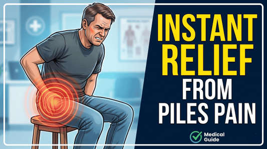 How to Get Instant Relief from Piles Pain (Fast & Natural Remedies)
